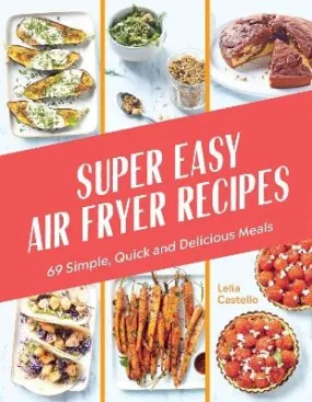 Lelia Castello: Super Easy Air Fryer Recipes [2023] hardback